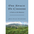 The Space to Choose: A Path to Life Mastery