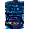 Dancing in the Darkness: Spiritual Lessons for Thriving in Turbulent Times