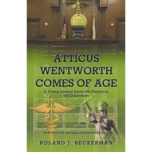 Atticus Wentworth Comes of Age: A Young Lawyer Earns His Stripes in the Courtroom