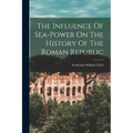 The Influence Of Sea-power On The History Of The Roman Republic