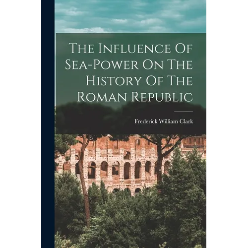 The Influence Of Sea-power On The History Of The Roman Republic