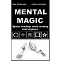 Mental Magic: Spoon bending, mind reading, clairvoyance