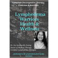 Lymphedema Warriors Health & Wellness: Complete Decongestive Therapy, Exercises & Nutrition ( Black & White Edition)