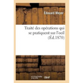 Traité Des Opérations Qui Se Pratiquent Sur l'Oeil