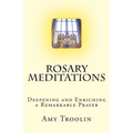 Rosary Meditations: Deepening and Enriching a Remarkable Prayer