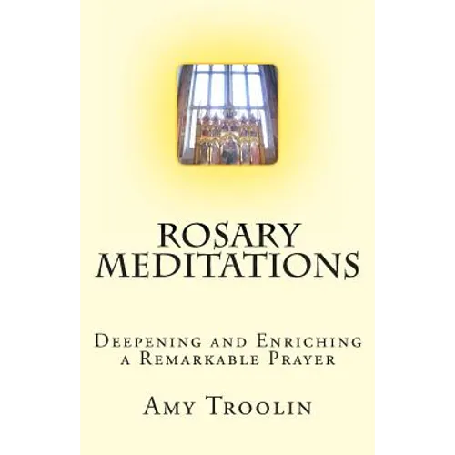 Rosary Meditations: Deepening and Enriching a Remarkable Prayer