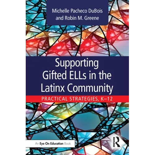 Supporting Gifted ELLs in the Latinx Community: Practical Strategies, K-12