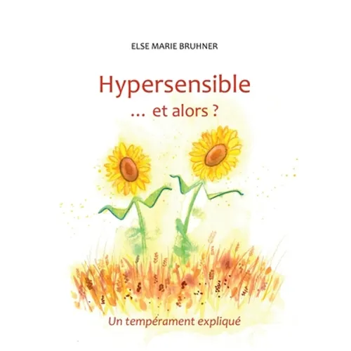 Hypersensible Et alors ?: Un tempérament expliqué