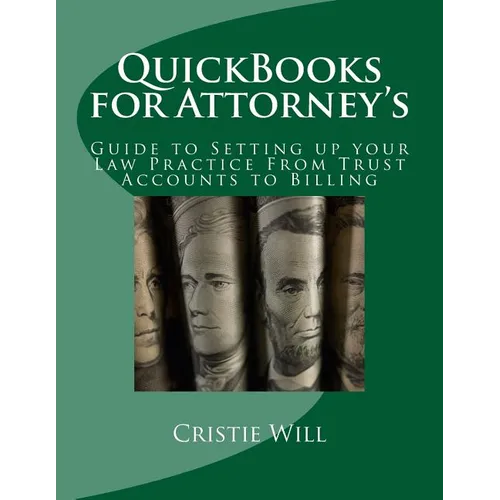 QuickBooks for Attorney's: Guide to Setting up your Law Practice From Trust Accounts to Billing