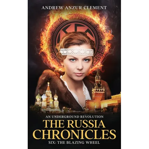 The Russia Chronicles. An Underground Revolution. Six: The Blazing Wheel