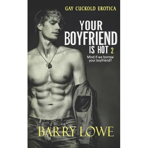 Your Boyfriend is Hot 2: Gay Cuckold Erotica