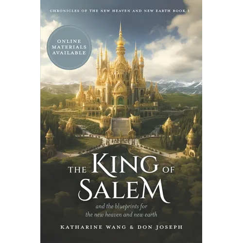 The King of Salem: and the blueprints for the new heaven and new earth