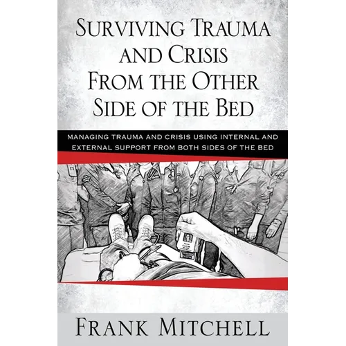 Surviving Trauma and Crisis From the Other Side Of The Bed: Managing Trauma and Crisis Using Internal and External Support from Both Sides of the Bed