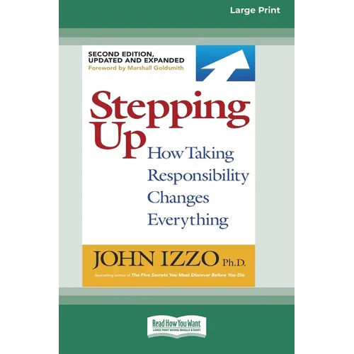 Stepping Up (Second Edition): How Taking Responsibility Changes Everything [Standard Large Print 16 Pt Edition]