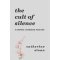 The Cult Of Silence: A Sapphic Horror Poetry Collection