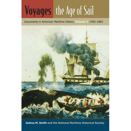 Voyages, the Age of Sail: Documents in American Maritime History, Volume I, 1492-1865