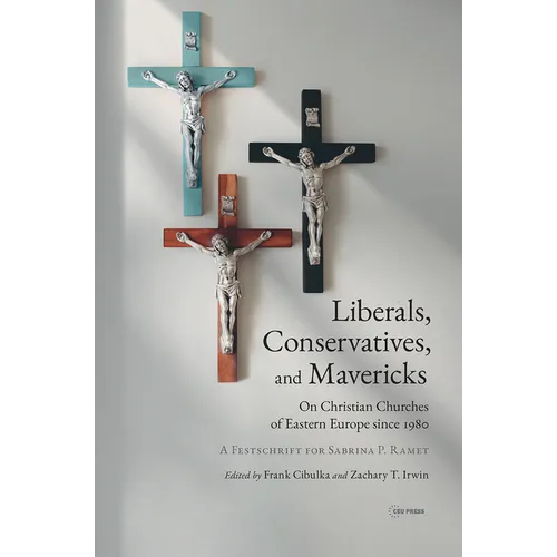 Liberals, Conservatives, and Mavericks: On Christian Churches of Eastern Europe Since 1980. a Festschrift for Sabrina P. Ramet
