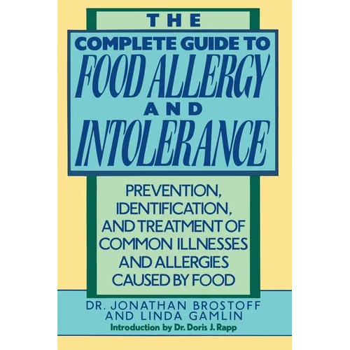 The Complete Guide to Food Allergy and Intolerance: Prevention, Identification, and Treatment of Common Illnesses and Allergies