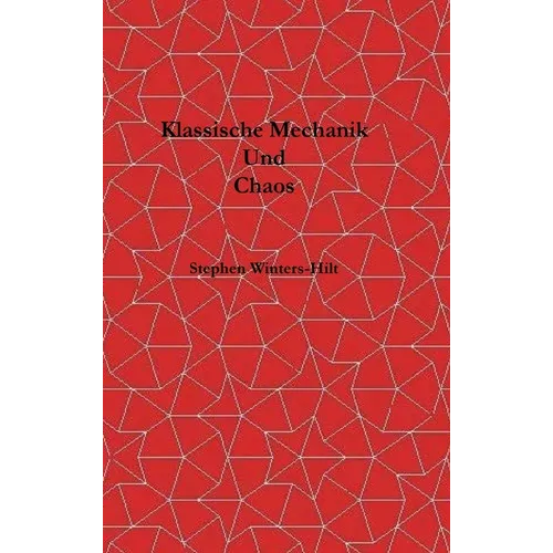 Klassische Mechanik und Chaos: Buch 1 der Physik aus maximaler Informationsemanation