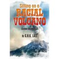 Sitting On A Racial Volcano (Guyana Uncensored)