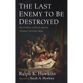 The Last Enemy to Be Destroyed: The Problem of Death and the Ultimate Christian Hope
