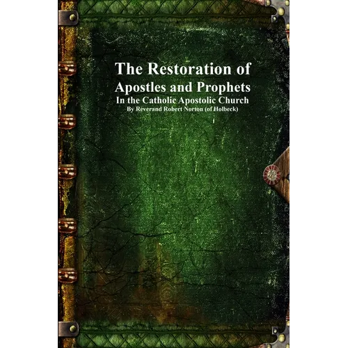 The Restoration of Apostles and Prophets: In the Catholic Apostolic Church