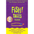 Fish! Tales: Real-Life Stories to Help You Transform Your Workplace and Your Life