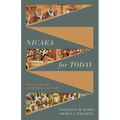 Nicaea for Today: Why an Ancient Creed (Still) Matters