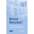 Bessere Menschen? Technische Und Ethische Fragen in Der Transhumanistischen Zukunft