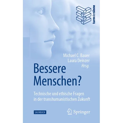 Bessere Menschen? Technische Und Ethische Fragen in Der Transhumanistischen Zukunft