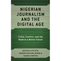 Nigerian Journalism and the Digital Age: Crisis, Conflict, and the Road to a Better Future