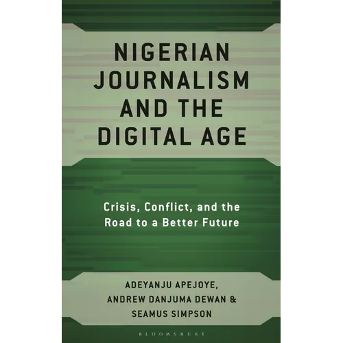 Nigerian Journalism and the Digital Age: Crisis, Conflict, and the Road to a Better Future