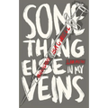 Something Else in My Veins