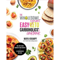 The Wholesome Yum Easy Keto Carboholics' Cookbook: 100 Low Carb Comfort Food Recipes. 10 Ingredients or Less.