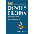 The Empathy Dilemma: How Successful Leaders Balance Performance, People, and Personal Boundaries