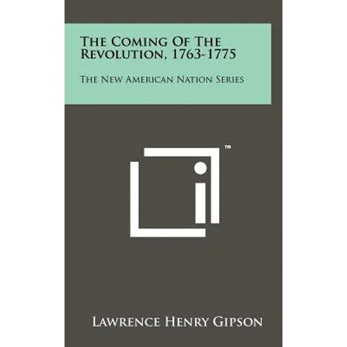 The Coming Of The Revolution, 1763-1775: The New American Nation Series