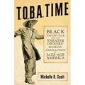 T.O.B.A. Time: Black Vaudeville and the Theater Owners' Booking Association in Jazz-Age America