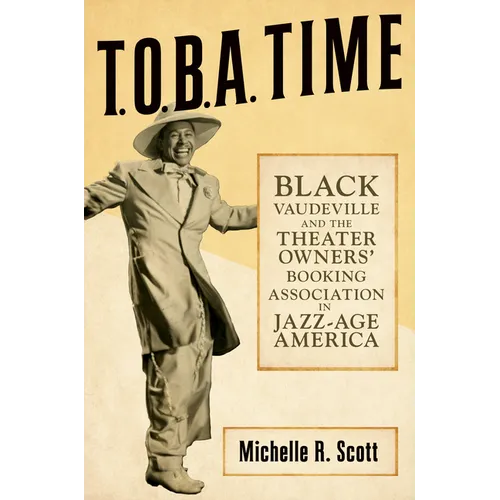 T.O.B.A. Time: Black Vaudeville and the Theater Owners' Booking Association in Jazz-Age America