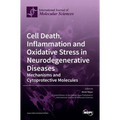 Cell Death, Inflammation and Oxidative Stress in Neurodegenerative Diseases: Mechanisms and Cytoprotective Molecules