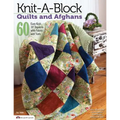 Knit-A-Block Quilts and Afghans: 60 Easy Knit 10 Squares with Fabric and Yarn