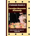 A Fashionable Chronicle of CAROLYN BESSETTE KENNEDY: Fashion Revolution and Legacy of a Timeless Chic