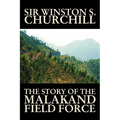 The Story of the Malakand Field Force by Winston S. Churchill, World and Miltary History