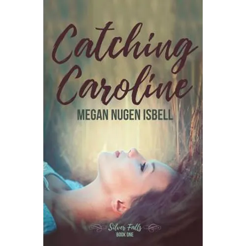 Catching Caroline: Silver Falls: Book One