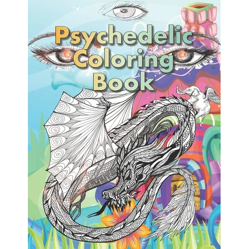 Psychedelic Coloring Book: For Adults. A Fantasy coloring book for stoners, psychonauts and the open-minded