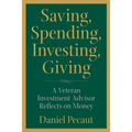 Saving, Spending, Investing, Giving: A Veteran Investment Advisor Reflects on Money