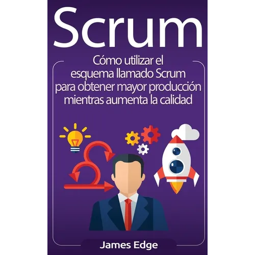 Scrum: Cómo utilizar el esquema llamado Scrum para obtener mayor producción mientras aumenta la calidad (Spanish Edition)