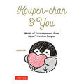 Koupen-Chan & You: Words of Encouragement from Japan's Positive Penguin