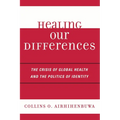 Healing Our Differences: The Crisis of Global Health and the Politics of Identity