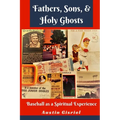 Fathers, Sons, & Holy Ghosts: Baseball as a Spiritual Experience