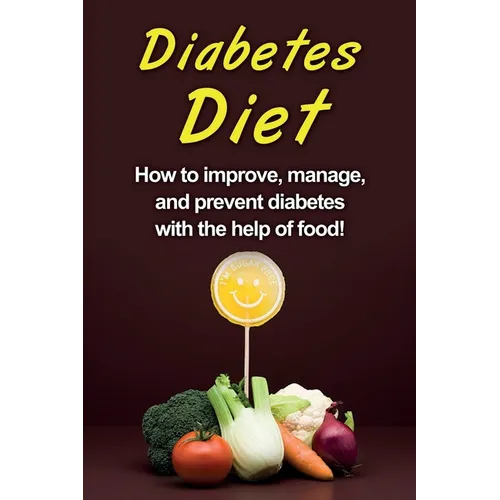 Diabetes Diet: How to improve, manage, and prevent diabetes with the help of food!